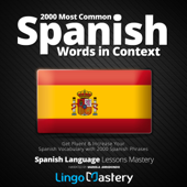 2000 Most Common Spanish Words in Context: Get Fluent & Increase Your Spanish Vocabulary with 2000 Spanish Phrases (Spanish Language Lessons Mastery) (Unabridged) - Lingo Mastery