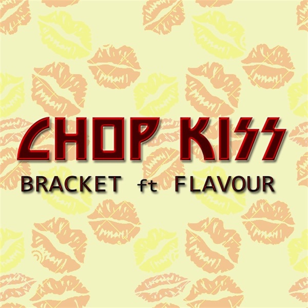 Bracket - Chop Kiss (feat. Flavour)
