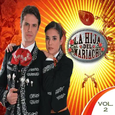 La Hija del Mariachi, Vol. 2 - La Hija Del Mariachi La Hija del Mariachi, Vol. 2 - La Hija Del Mariachi