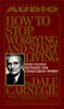 How To Stop Worrying And Start Living (Unabridged) - Dale Carnegie