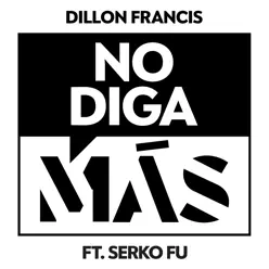 No Diga Más (feat. Serko Fu) - Single - Dillon Francis