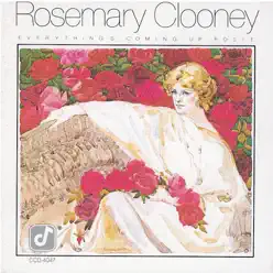 Everything's Coming Up Rosie - Rosemary Clooney