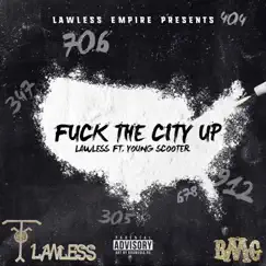 F**k the City Up (feat. Young Scooter) - Single by Lawless album reviews, ratings, credits