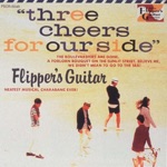 FLIPPER'S GUITAR - Goodbye, Our Pastels Badges (Remastered 2006)
