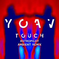 Touch (feat. AstroPilot) [Astropilot Ambient Remix] - Single - Yoav