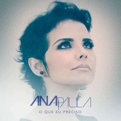 O Que Eu Preciso - Single - Ana Paula