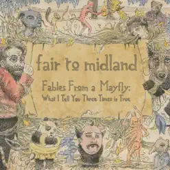 Fables of a Mayfly - What I Tell You Three Times is True - Fair To Midland