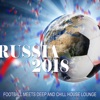 Russia 2018 (Football Meets Deep and Chill House Lounge)