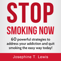 Josephine T. Lewis - Stop Smoking: 60 Powerful Strategies to Address Your Addiction and Quit Smoking the Easy Way Today!: Quit Smoking Tips, Book 1 (Unabridged) artwork