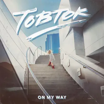 On My Way - Single by Tobtok album reviews, ratings, credits