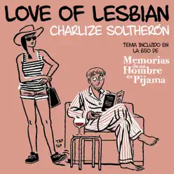 Charlize SolTherón (De "Memorias de un hombre en pijama") - Single - Love Of Lesbian