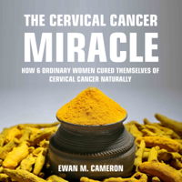 Ewan M Cameron - The Cervical Cancer Miracle (Unabridged) artwork