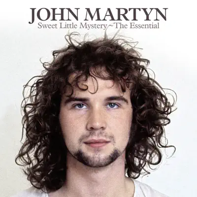 Sweet Little Mystery - The Essential - John Martyn Sweet Little Mystery - The Essential - John Martyn