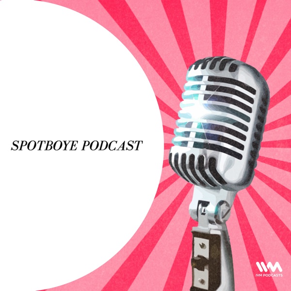 SPOTBOYE PODCAST SPOTBOYE PODCAST
