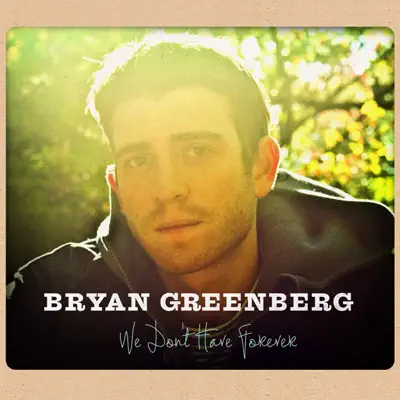 We Don't Have Forever - Bryan Greenberg