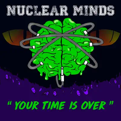 Your Time Is Over - Single - Nuclear Minds
