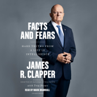 James R. Clapper & Trey Brown - Facts and Fears: Hard Truths from a Life in Intelligence (Unabridged) artwork