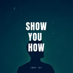 Show You How - Single by Tony Igy album reviews, ratings, credits