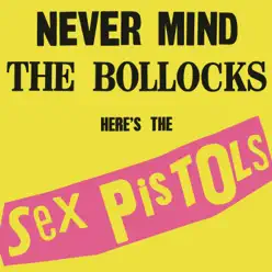Never Mind the Bollocks, Here's the Sex Pistols (40th Anniversary Deluxe Edition) - Sex Pistols