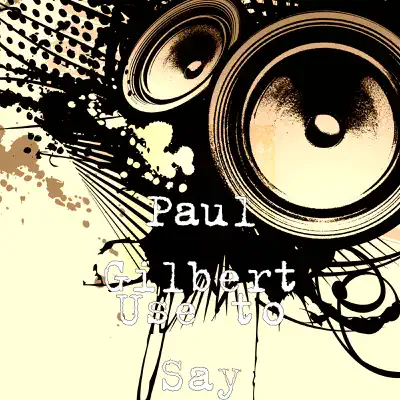 Use to Say - Single - Paul Gilbert