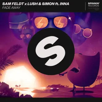 Fade Away (feat. INNA) - Single by Sam Feldt & Lush & Simon album reviews, ratings, credits