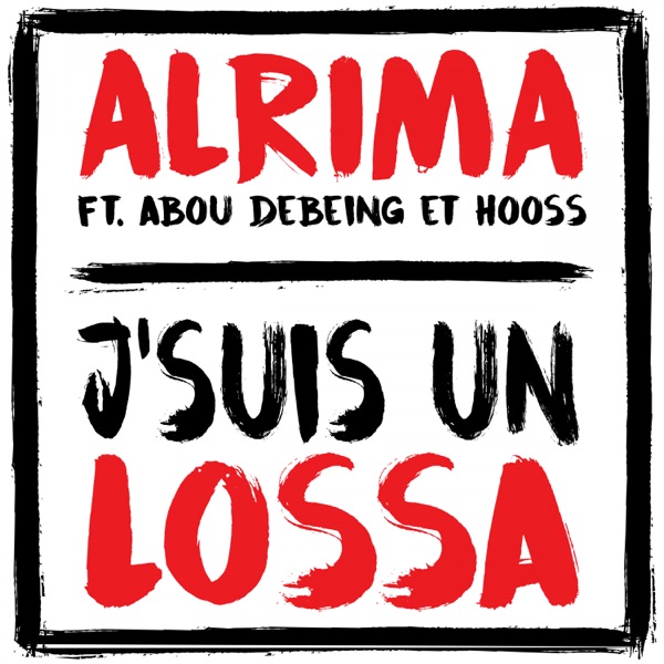 J'suis un lossa (feat. Abou Debeing & Hooss) - Single - Alrima