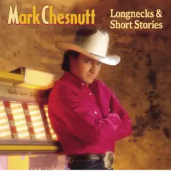 Longnecks & Short Stories - Mark Chesnutt