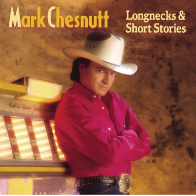 Longnecks & Short Stories - Mark Chesnutt