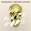 We Were Gods (feat. Urban Cone & Lucas Nord) [Radio Edit] song lyrics