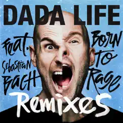 Born To Rage (Remixes) [feat. Sebastian Bach] - EP by Dada Life album reviews, ratings, credits