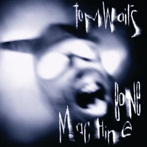 Tom Waits Bone Machine Album Cover