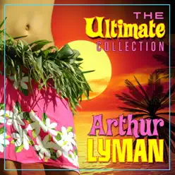 The Ultimate Collection - Arthur Lyman The Ultimate Collection - Arthur Lyman