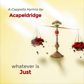 Whatever Is Just - Acapeldridge