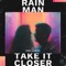 Take It Closer (feat. Vikki Gilmore) - Rain Man lyrics