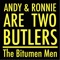 Andy & Ronnie Are Two Butlers - The Bitumen Men lyrics