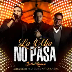 Lo Mio No Pasa (Salsa Remix) [feat. Antonio & Joel] - Single - Alex Zurdo