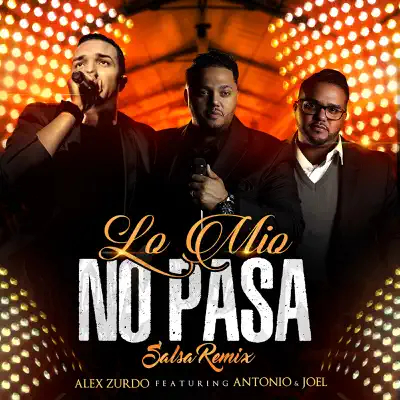 Lo Mio No Pasa (Salsa Remix) [feat. Antonio & Joel] - Single - Alex Zurdo