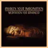 Stream & download Awaken Your Imagination: Meditation for Advanced – Vipassana, Mindfulness, Mantra, Transcendental, Chakra, Kundalini, Tantra, Ho'oponopono