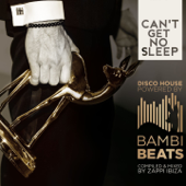 Can't get no Sleep: DISCO HOUSE Powered by BAMBI BEATS (Compiled by ZAPPI Ibiza) - ZAPPI Ibiza