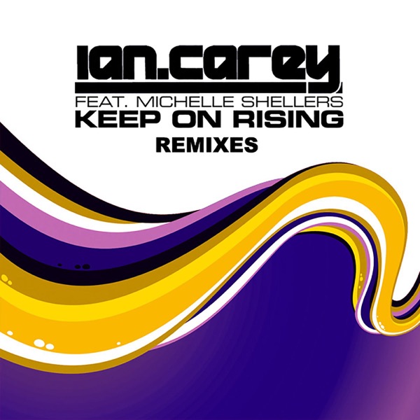 Keep On Rising (feat. Michelle Shellers) [Remixes] - Ian Carey