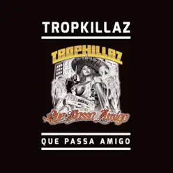 Que Passa Amigo - Single - Tropkillaz Que Passa Amigo - Single - Tropkillaz