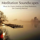 Meditation Soundscapes – Music for Chakra Healing and Deep Meditation, Om Chanting Mantras artwork