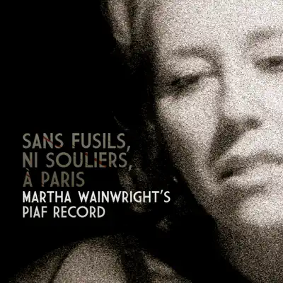 Sans fusils, ni souliers, à Paris - Martha Wainwright's Piaf Record (Live) - Martha Wainwright