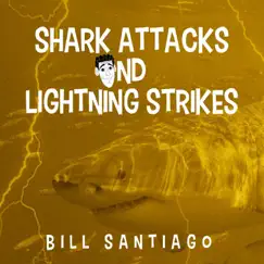 Shark Attacks and Lightning Strikes (Live) by Bill Santiago album reviews, ratings, credits