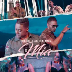 Mia (feat. Mafia) - Single - Pipe Calderon Mia (feat. Mafia) - Single - Pipe Calderon