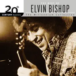 20th Century Masters - The Millennium Collection: The Best of Elvin Bishop - Elvin Bishop