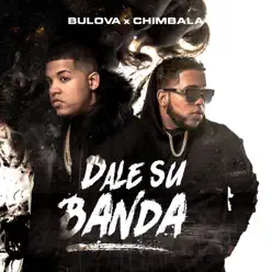 Dale Su Banda (feat. Chimbala) - Single - Bulova Dale Su Banda (feat. Chimbala) - Single - Bulova