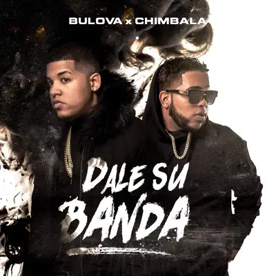 Dale Su Banda (feat. Chimbala) - Single - Bulova