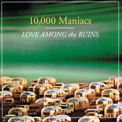 Love Among the Ruins - 10000 Maniacs