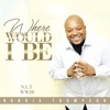 Where Would I Be - Single